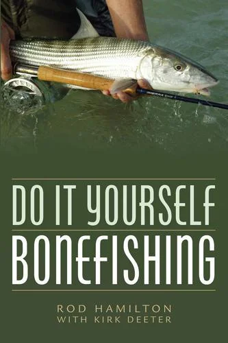 Do It Yourself Bonefishing by Rod Hamilton and Kirk Deeter